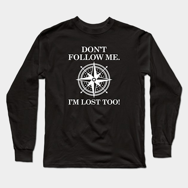 Don't Follow Me. I'm Lost Too! Long Sleeve T-Shirt by VectorPlanet